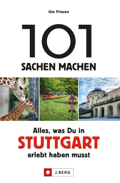 101 Sachen machen: Alles, was man in Stuttgart erlebt haben muss.: Ein Freizeitführer für Aktive, die Wert auf das Besondere legen.