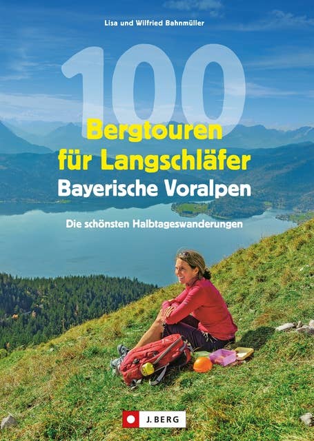 100 Bergtouren für Langschläfer Bayerische Voralpen: Erlebnisreiche Halbtagestouren