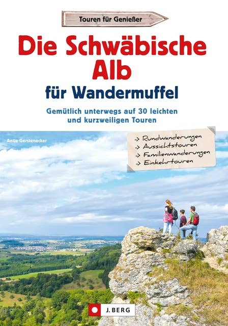 Die Schwäbische Alb für Wandermuffel: Gemütlich unterwegs auf 30 leichten und kurzweiligen Touren