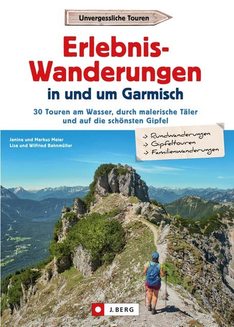 Erlebnis-Wanderungen in und um Garmisch: 30 Touren am Wasser, durch malerische Täler und auf die schönsten Gipfel