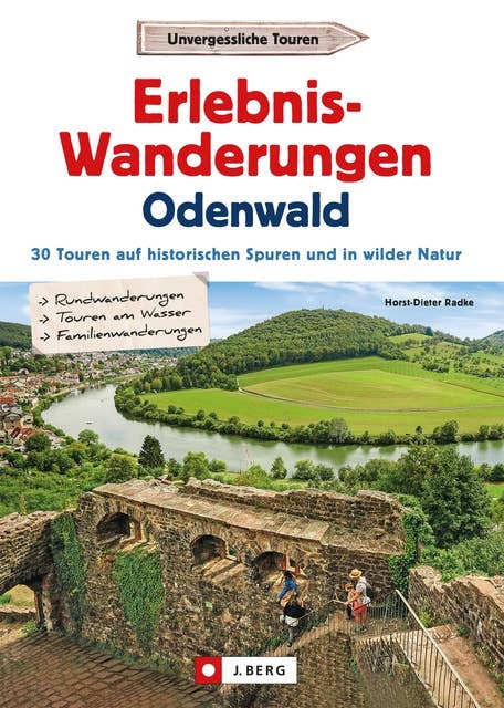 Erlebnis-Wanderungen Odenwald: 25 Touren am Wasser, in wilder Natur und auf den Spuren der Römer und Nibelungen