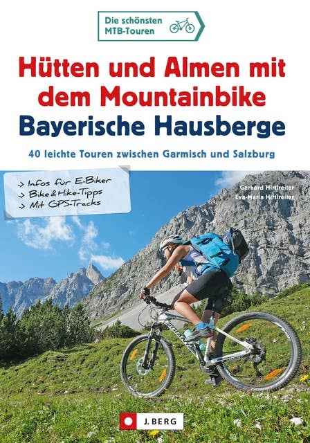 Hütten und Almen mit dem Mountainbike Bayerische Hausberge: 40 leichte Touren zwischen Garmisch und Salzburg