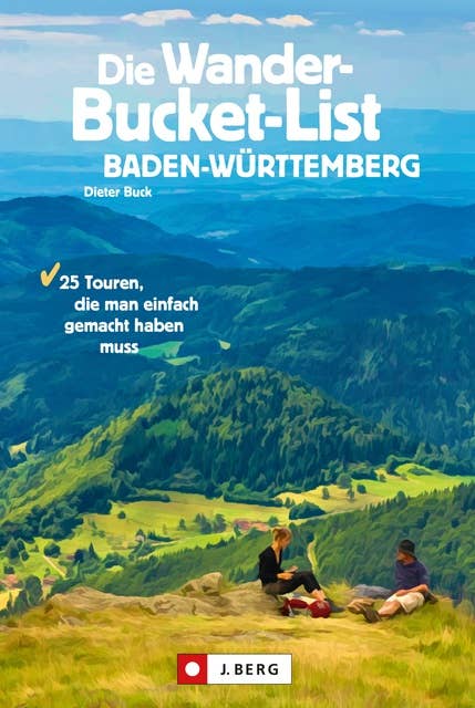 Die Wander-Bucket-List Baden-Württemberg: 25 Touren, die man einfach gemacht haben muss