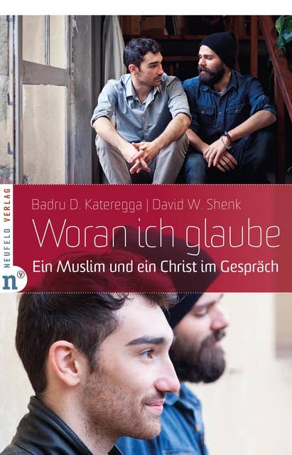 Woran ich glaube: Ein Muslim und ein Christ im Gespräch