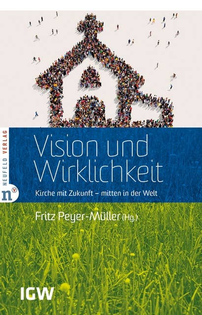 Vision und Wirklichkeit: Kirche mit Zukunft - mitten in der Welt