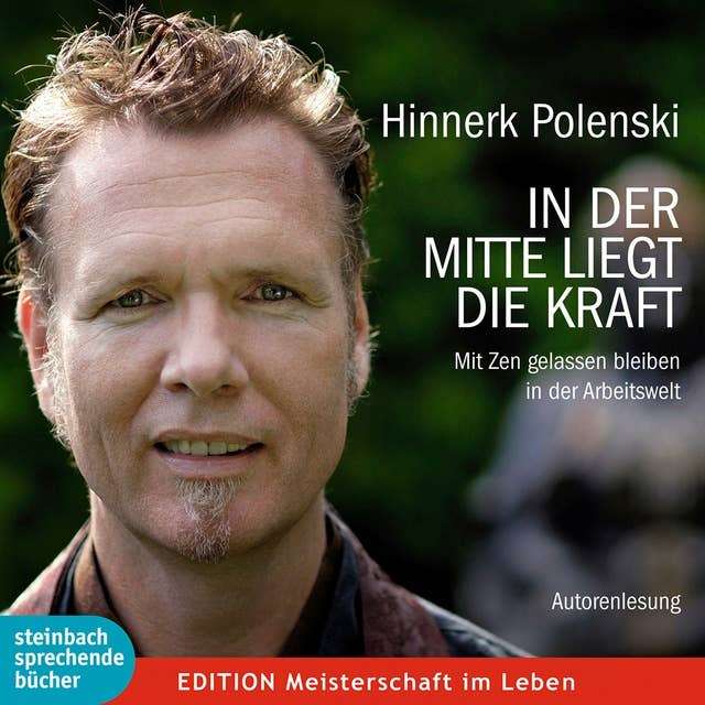 In der Mitte liegt die Kraft - Mit Zen gelassen bleiben in der Arbeitswelt