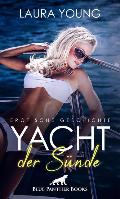 Yacht der Sünde | Erotische Geschichte: der knackige Skipper und seine ständigen Flirt-Attacken ...