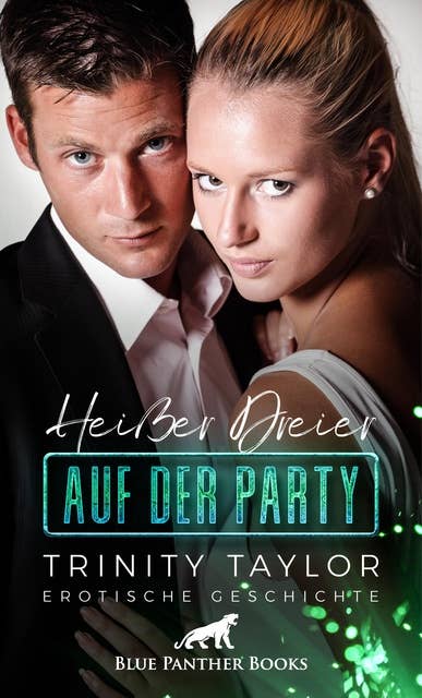 Heißer Dreier auf der Party | Erotische Geschichte: und ein Ex, der noch will ...
