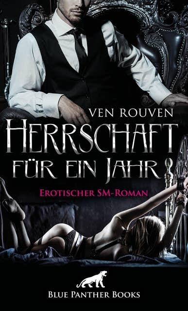 Herrschaft für ein Jahr | Erotischer SM-Roman: Die wahre Geschichte eines BDSM-Paares in Romanform ...