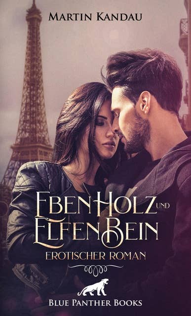 EbenHolz und ElfenBein | Erotischer Roman: Gemeinsam erkunden sie ihre tiefsten, dunkelsten Fantasien ...