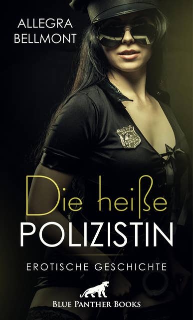 Die heiße Polizistin | Erotische Geschichte: Er zeigt ihr, dass in ihr mehr als ein Cop steckt ...