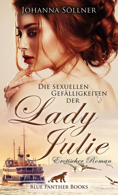 Die sexuellen Gefälligkeiten der Lady Julie | Erotischer Roman: Ich bin reich. Und ich bin frei. Jetzt lasse ich meine Träume wahr werden ...