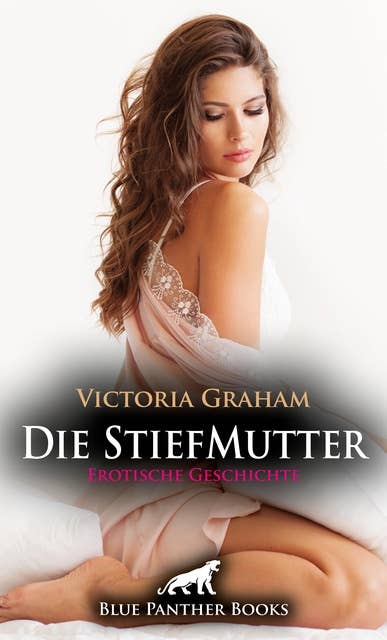 Die StiefMutter | Erotische Geschichte: Was passiert, wenn deine Mutter nicht deine leibliche Mutter ist ...