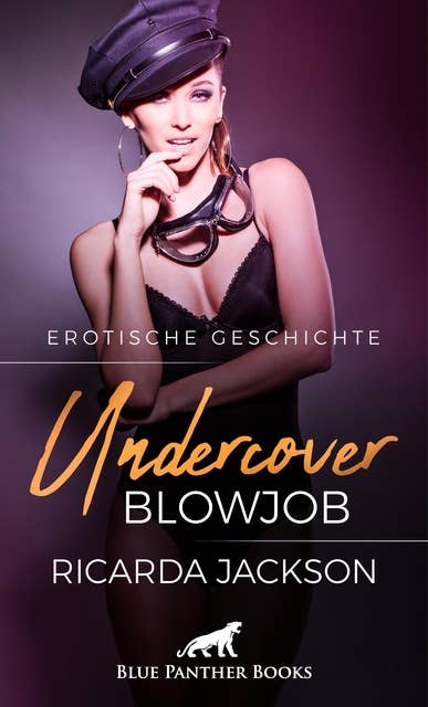 Undercover-Blowjob | Erotische Geschichte: Polizeiarbeit kann so verrucht und sinnlich sein ...