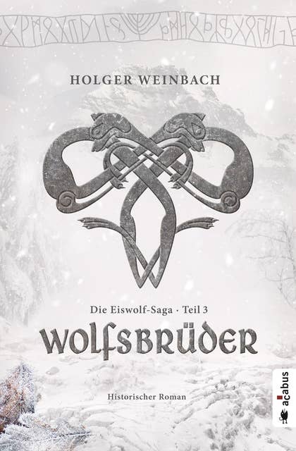 Die Eiswolf-Saga. Teil 3: Wolfsbrüder: Historischer Roman