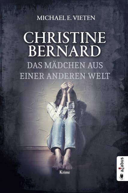 Christine Bernard. Das Mädchen aus einer anderen Welt: Krimi