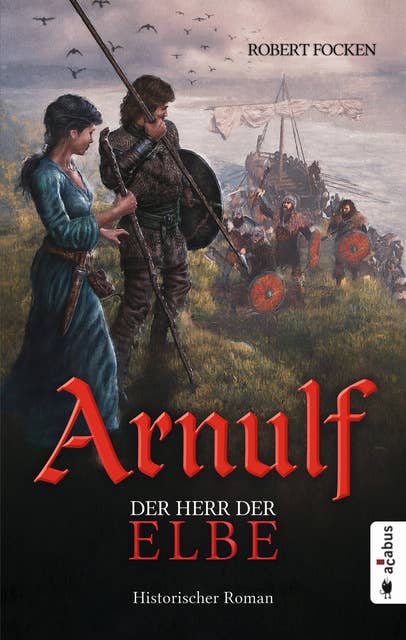 Arnulf. Der Herr der Elbe: Historischer Roman