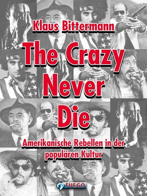 The Crazy Never Die: Amerikanische Rebellen in der populären Kultur