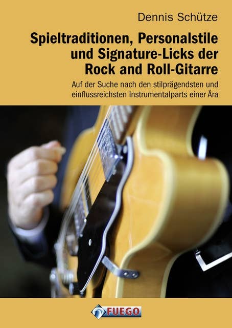 Spieltraditionen, Personalstile und Signature-Licks der Rock and Roll-Gitarre: Auf der Suche nach den stilprägendsten und einflussreichsten Instrumentalparts einer Ära