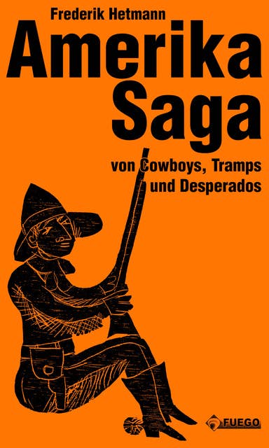 Amerika Saga: Von Cowboys, Tramps und Desperados - Mit Holzschnitten von Günther Stiller