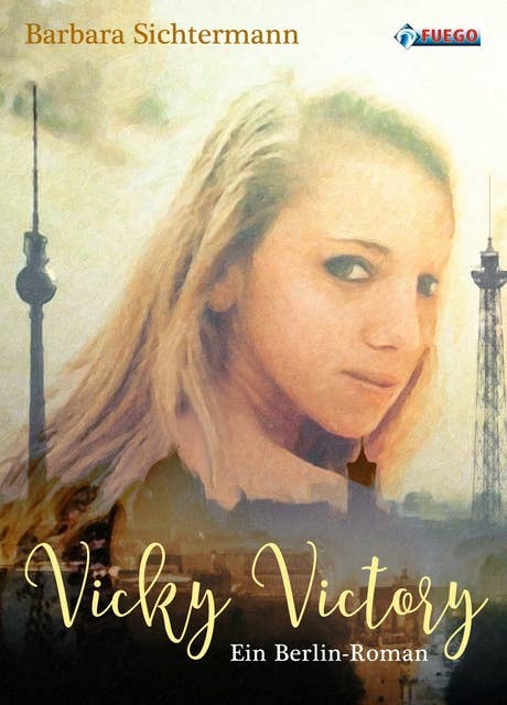 Vicky Victory: Ein Berlin-Roman