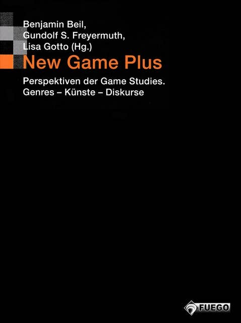 New Game Plus: Perspektiven der Game Studies. Genres - Künste - Diskurse (Bild und Bit. Studien zur digitalen Medienkultur)