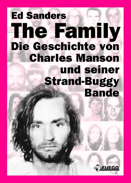 The Family (Deutsche Edition): Die Geschichte von Charles Manson und seiner Strand-Buggy-Bande