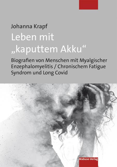 Leben mit "kaputtem Akku": Biografien von Menschen mit Myalgischer Enzephalomyelitis / Chronischem Fatigue Syndrom und Long Covid