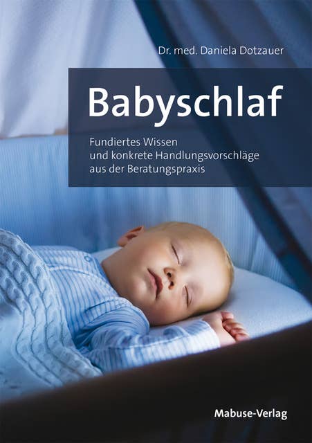 Babyschlaf: Fundiertes Wissen und konkrete Handlungsvorschläge aus der Beratungspraxis