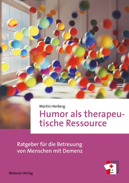 Humor als therapeutische Ressource: Ratgeber für die Betreuung von Menschen mit Demenz