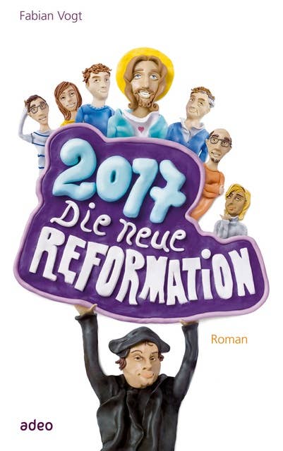 2017: Die neue Reformation: Roman.