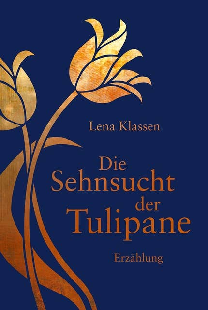 Die Sehnsucht der Tulipane: Erzählung.