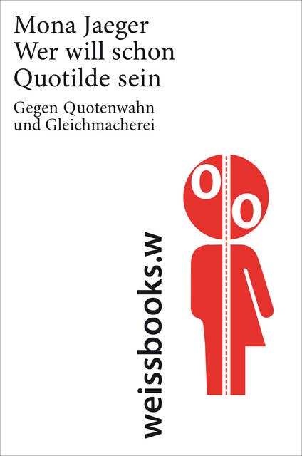 Wer will schon Quotilde sein?: Gegen Quotenwahn und Gleichmacherei