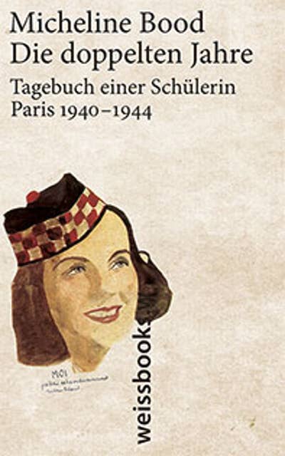 Die doppelten Jahre: Tagebuch einer Schülerin Paris 1940 - 1944