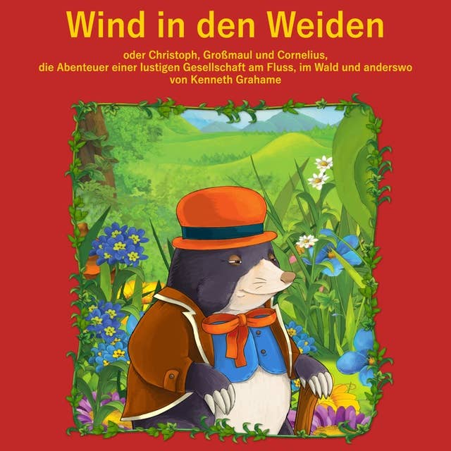 Der Wind in den Weiden: oder Christoph, Großmaul und Cornelius. Die Abenteuer einer lustigen Gesellschaft am Fluss, im Wald und anderswo