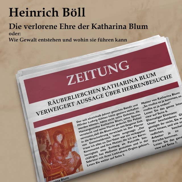 Die verlorene Ehre der Katahrina Blum: oder: Wie Gewalt entstehen und wohin sie führen kann by Heinrich Böll