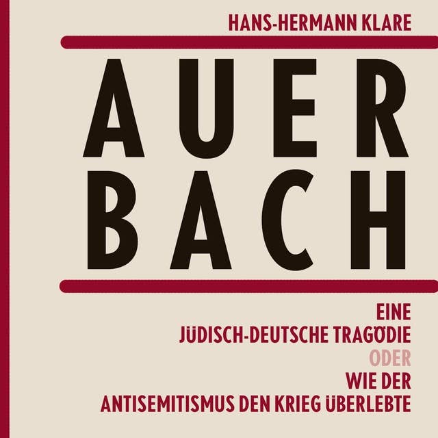 Auerbach: Eine jüdisch-deutsche Tragödie oder Wie der Antisemitismus den Krieg überlebte