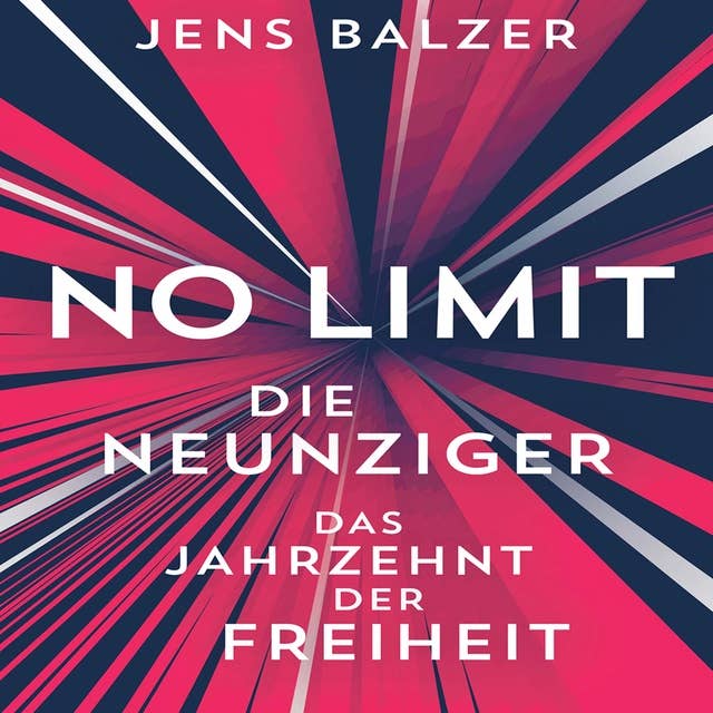 No Limit: Die Neunziger - das Jahrzehnt der Freiheit