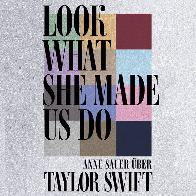 Look What She Made Us Do: Über Taylor Swift by Anne Sauer