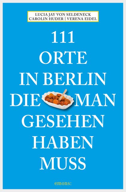 111 Orte in Berlin, die man gesehen haben muss: Reiseführer