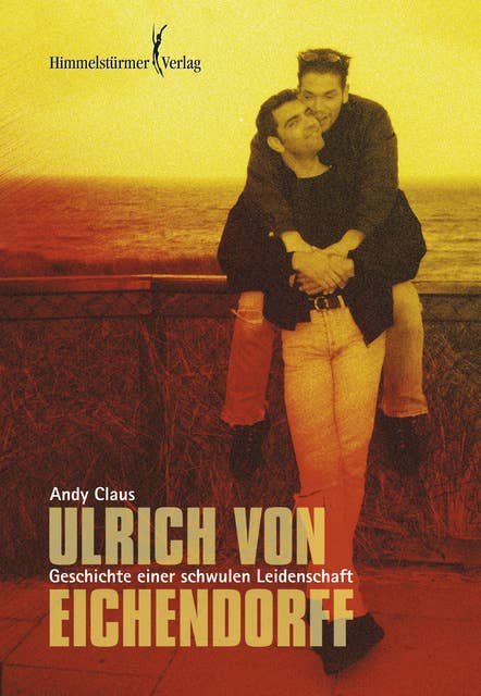 Ulrich von Eichendorff: Geschichte einer schwulen Leidenschaft