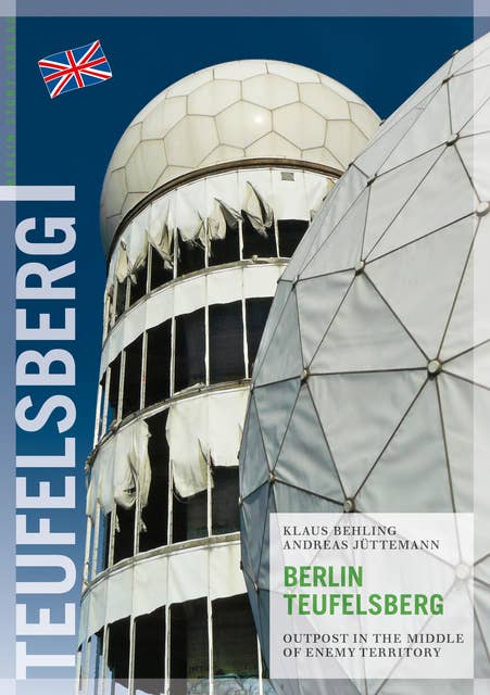 Berlin Teufelsberg: Outpost in the Middle of Enemy Territory