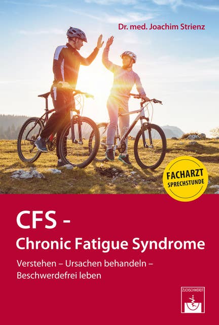 CFS - Chronic Fatigue Syndrome: Verstehen - Ursachen behandeln - Beschwerdefrei leben