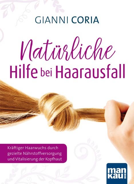 Natürliche Hilfe bei Haarausfall: Kräftiger Haarwuchs durch gezielte Nährstoffversorgung und Vitalisierung der Kopfhaut