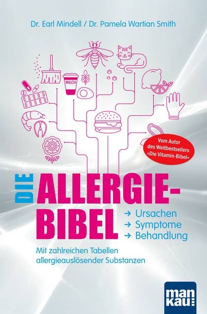 Die Allergie-Bibel. Ursachen - Symptome - Behandlung: Mit zahlreichen Tabellen allergieauslösender Substanzen