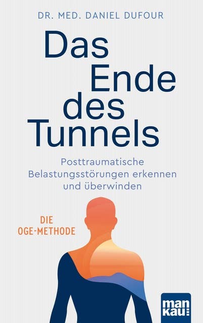 Das Ende des Tunnels: Posttraumatische Belastungsstörungen erkennen und überwinden. Die OGE-Methode