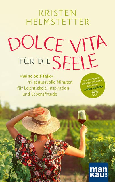 Dolce Vita für die Seele: Wine Self-Talk: 15 genussvolle Minuten für Leichtigkeit, Inspiration und Lebensfreude. Von der Autorin des internationalen Bestsellers "Coffee Self-Talk"