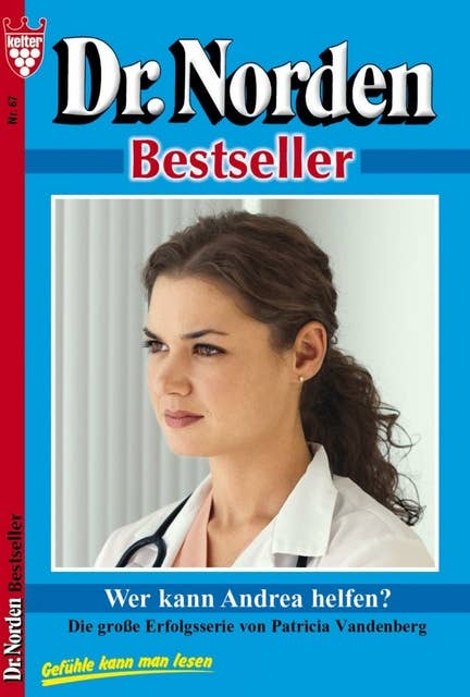 Dr. Norden Bestseller 67 – Arztroman: Wer kann Andrea helfen?