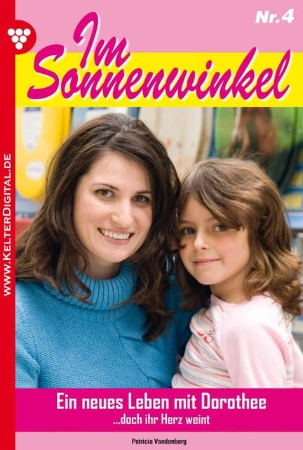 Im Sonnenwinkel 4 – Familienroman: Ein neues Leben mit Dorothee