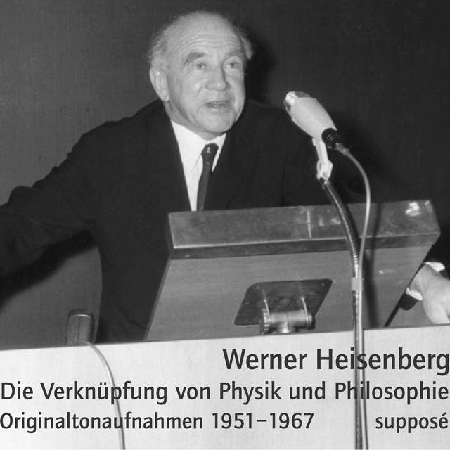 Die Verknüpfung von Physik und Philosophie: Originaltonaufnahmen 1951-1967